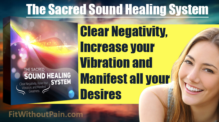 The Sacred Sound Healing System Review - Get the Details - Fit Without Pain